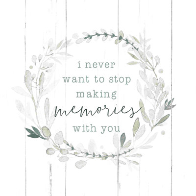 " Never Stop Making Memories "