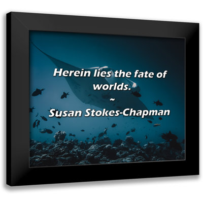 Susan Stokes-Chapman Quote: Herein lies the fate of worlds.