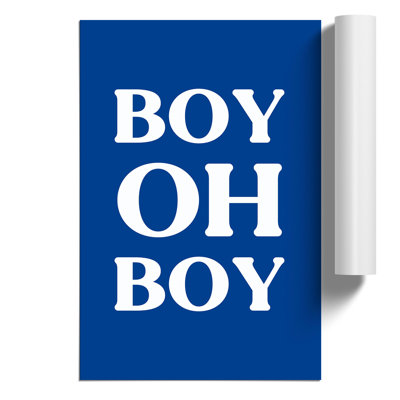 Boy Oh Boy - Frameless Print