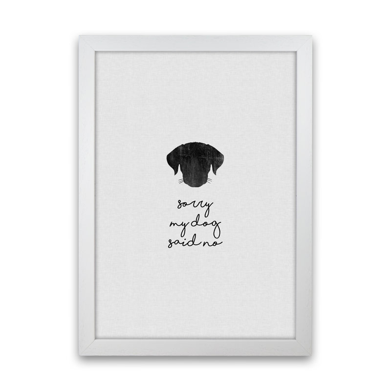 Sorry My Dog Said No by Orara - Print, 59.4cm H x 42cm W x 3cm D, White Framed