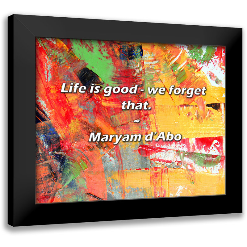 Maryam d'Abo Quote: Life is good - we forget that.