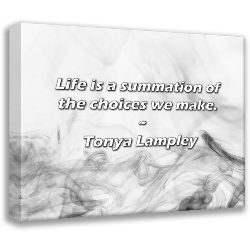 Citation de Tonya Lhantillony: La vie est une sommation des choix que nous faisons., H 26 po x l 32 po