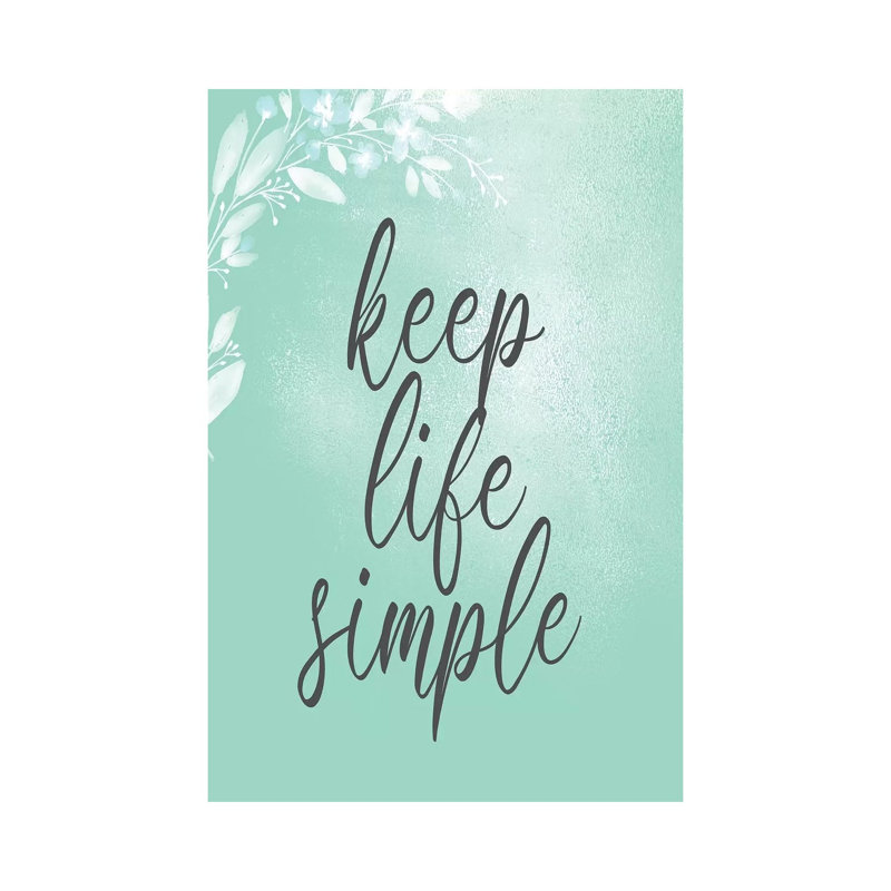 Keep Life Simple by Kimberly Allen - Print on Canvas, 66.04cm H x 45.72cm W x 3.81cm D, Wrapped Canvas