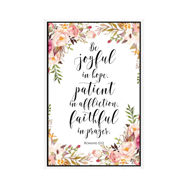 Be Joyful In Hope, Patient In Affliction, Faithful In Prayer. Romans 12:12 - Print on Canvas, White Framed