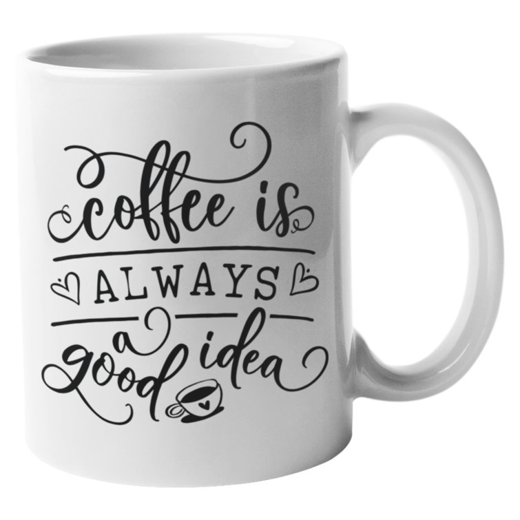 Coffee Is Always A Good Idea