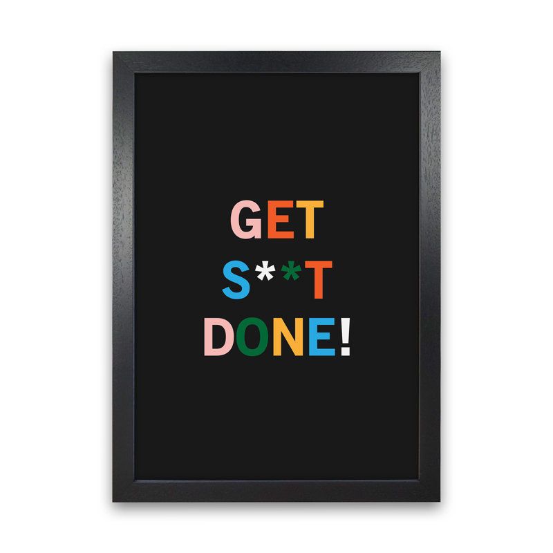 Get S_t Done - Print, 64cm H x 46cm W x 3cm D, Black Framed