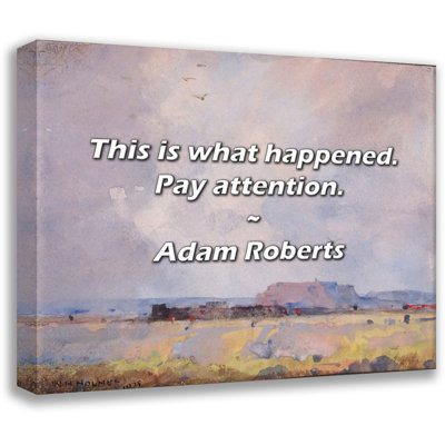Citation artistique «Voici ce qui s'est passé. Faites attention.» Toile tendue par Adam Roberts Gallery