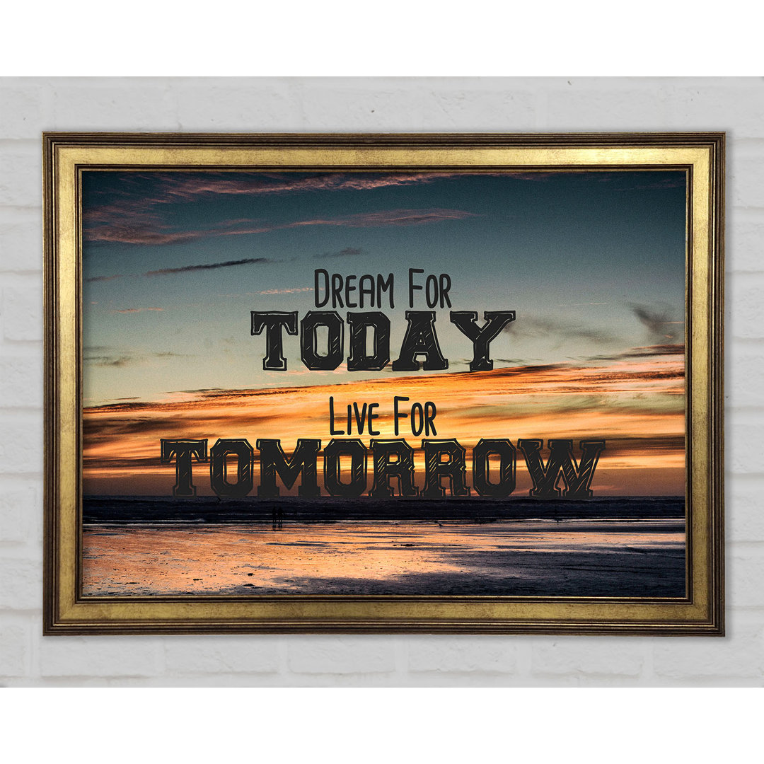 Dream For Today Live For Tomorrow - Einzelne Bilderrahmen Kunstdrucke