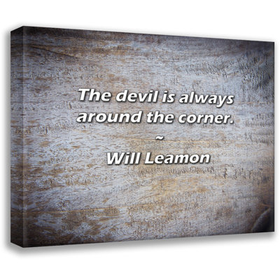 Citation de Will Leamon: Le diable est toujours au coin de la rue.
