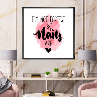 " I Am Not Perfect But My Nails Are " by Designart