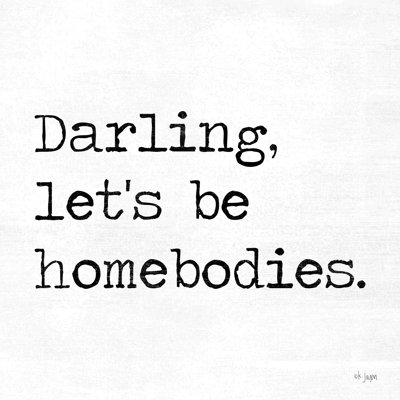 " Darling Let's Be Homebodies " by Jaxn Blvd.