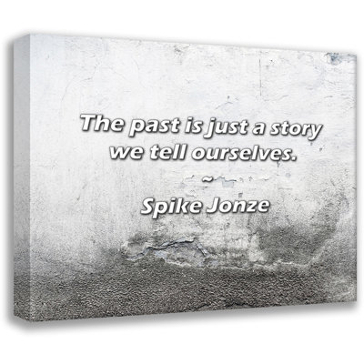 Spike Jonze Quote: The past is just a story we tell ourselves.