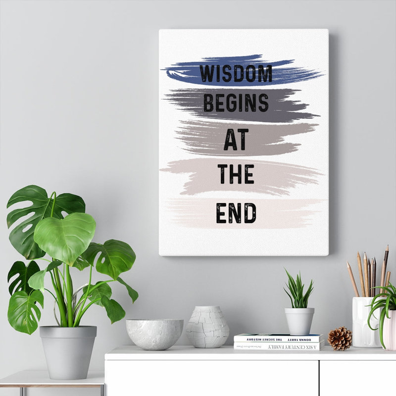 Wisdom Begins At The End - Wrapped Canvas Print