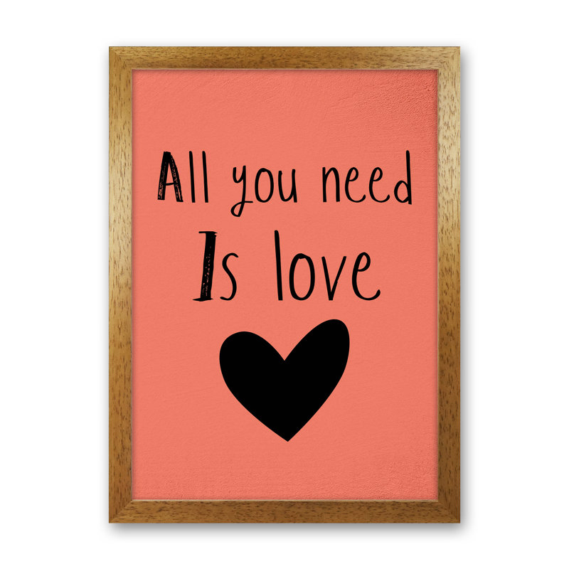 All You Need Is Love - Print, Oak Framed, 84cm H x 60cm W x 3cm D
