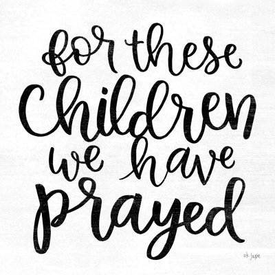 " For These Children We Have Prayed " by Jaxn Blvd.