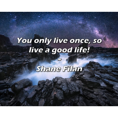 Artsy Quote "You only live once, so live a good life!" By Shane Filan Gallery Wrapped Canvas