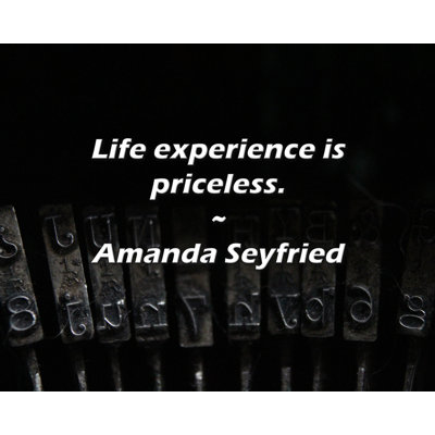 Amanda Seyfried Quote: Life experience is priceless.