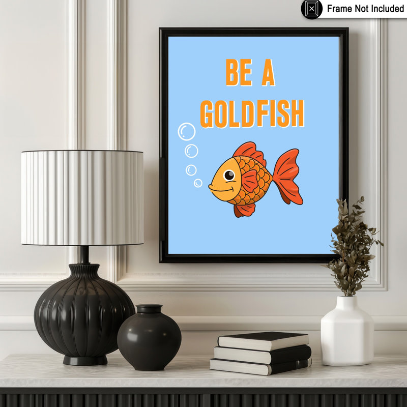 Be A Goldfish, Unframed, Poster, 24"H x 32"W