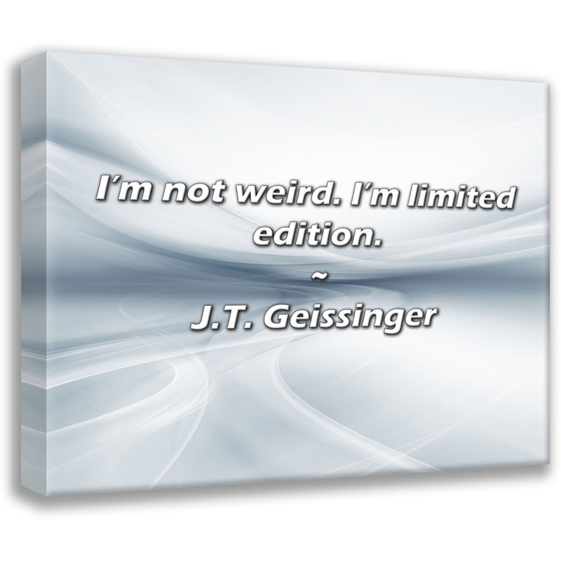 J.T. Citation de Geissinger: Je ne suis pas étrange. Je suis une édition limitée., H 20 po x l 24 po