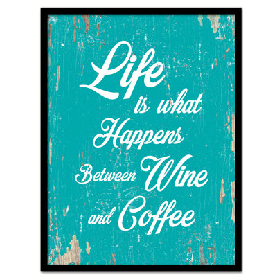 " Life Is What Happens Between Wine & Coffee " Graphic Art Print