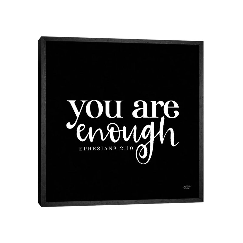 You Are Enough - Print on Canvas, Black Framed, 45.72 cm H x 45.72 cm W