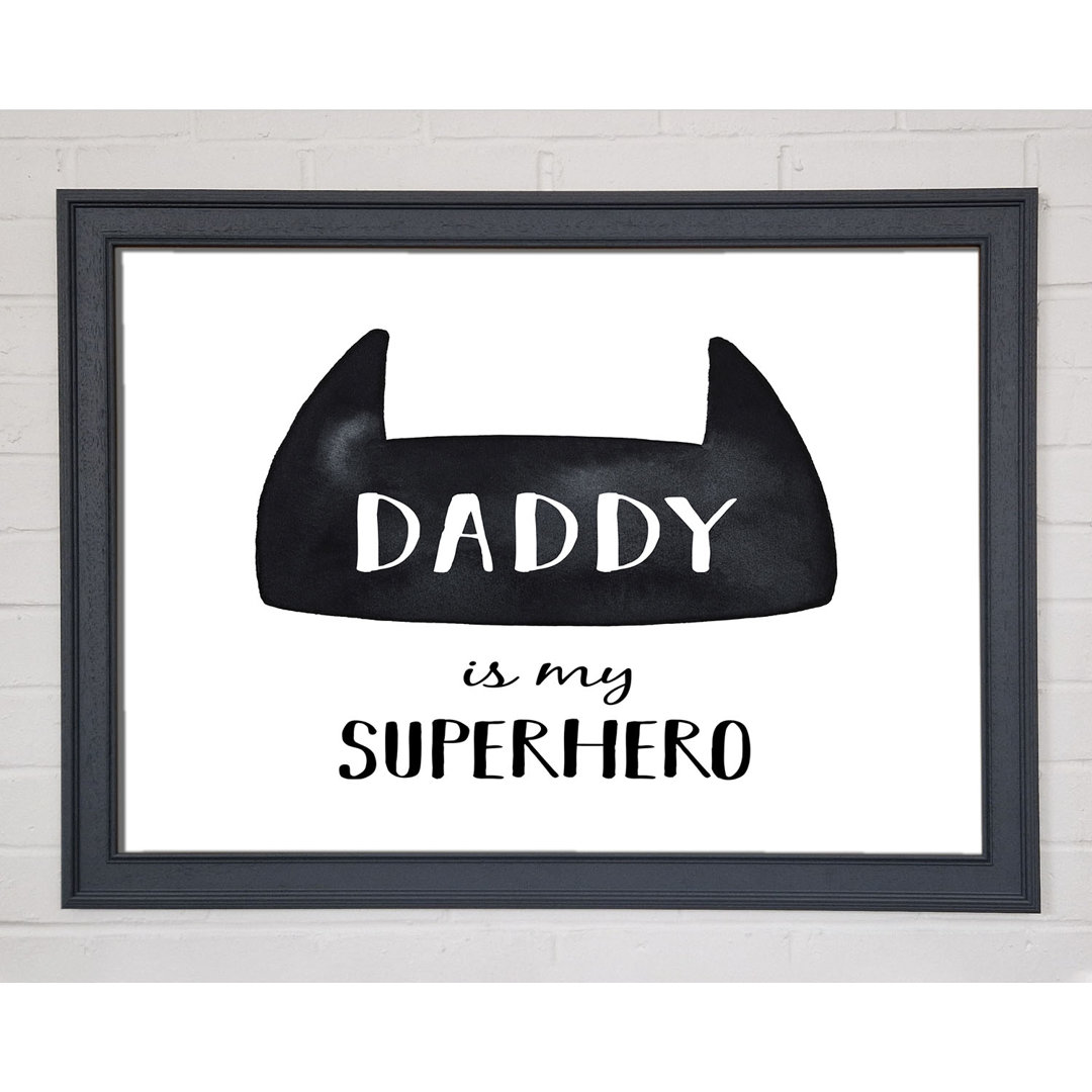 Daddy Is My Superhero - Einzelner Bilderrahmen Kunstdrucke