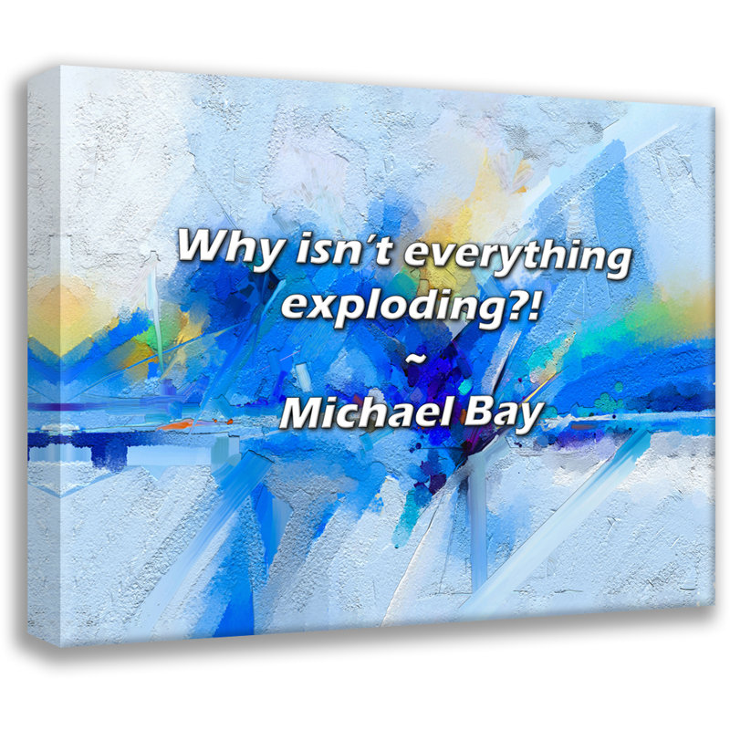 Citation artistique «Pourquoi tout n’explose-t-il pas?!» Toile tendue par Michael Bay, H 13 po x l 18 po