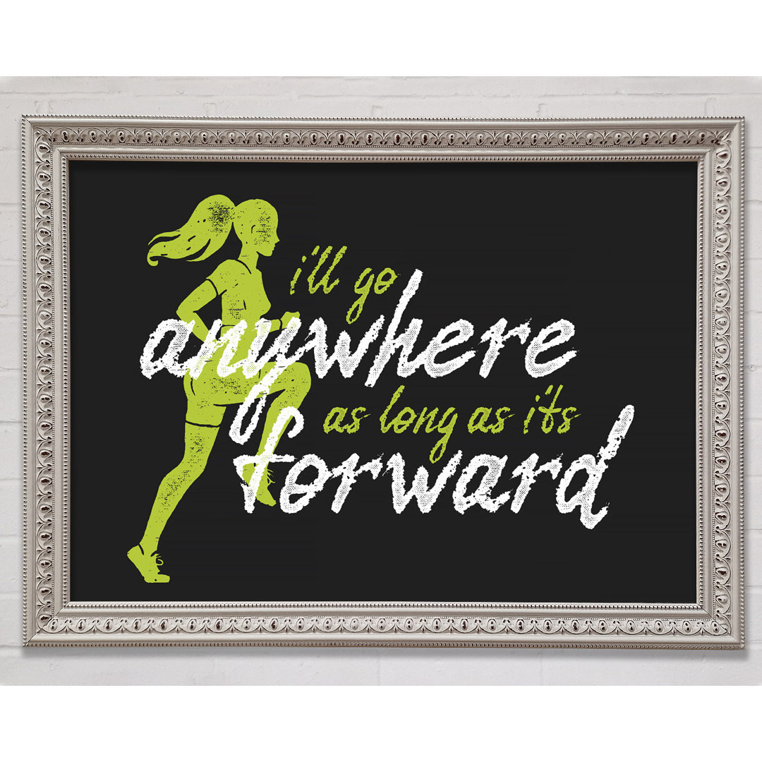 I'll Go Anywhere Forward - Einzelne Bilderrahmen Kunstdrucke