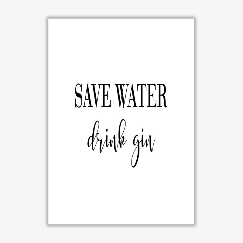 Save Water Drink Gin - Print, No Frame, 60 cm H x 42 cm W x 1 cm D