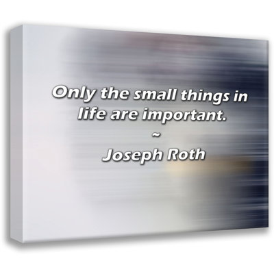 Artsy Quote "Only the small things in life are important." By Joseph Roth Gallery Wrapped Canvas