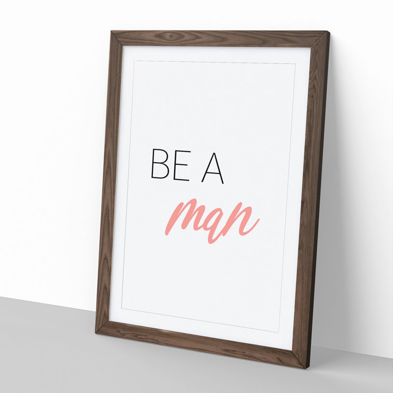 Be a Man - Picture Frame Typography, Walnut, 48cm H x 36cm W x 2cm D