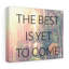 The Best Is Yet to Come 1 Piece Wrapped Canvas Wall Art-1858435860