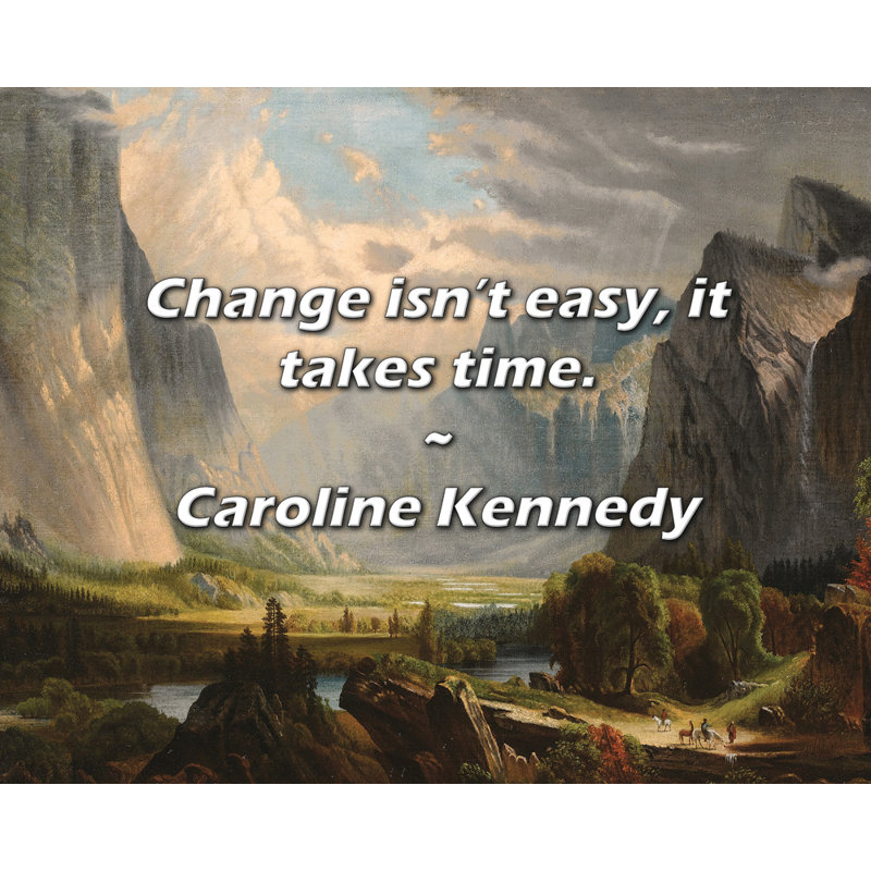 Caroline Kennedy, citation: «Changer n'est pas facile, cela prend du temps.