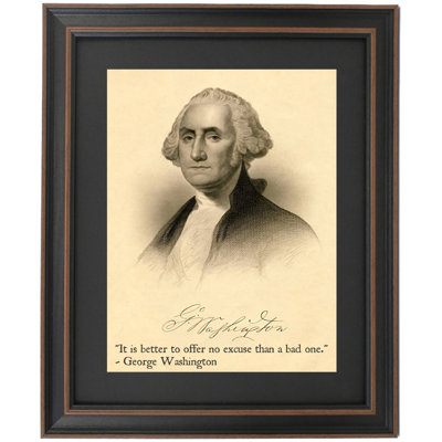George Washington, Portrait & Quote, ""It Is Better To Offer No Excuse Than A Bad One."