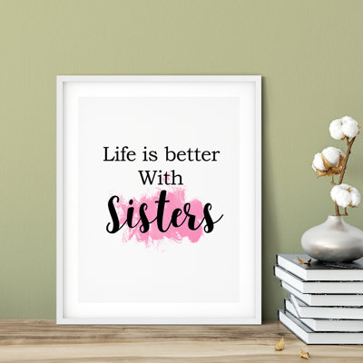 " Life Is Better With Sisters "