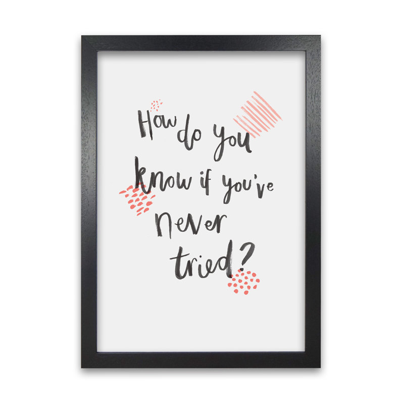 How Do You Know If You've Never Tried C by Laura Irwin - Graphic Art Print on Paper, 84cm H x 59.4cm W x 3cm D, Black Framed
