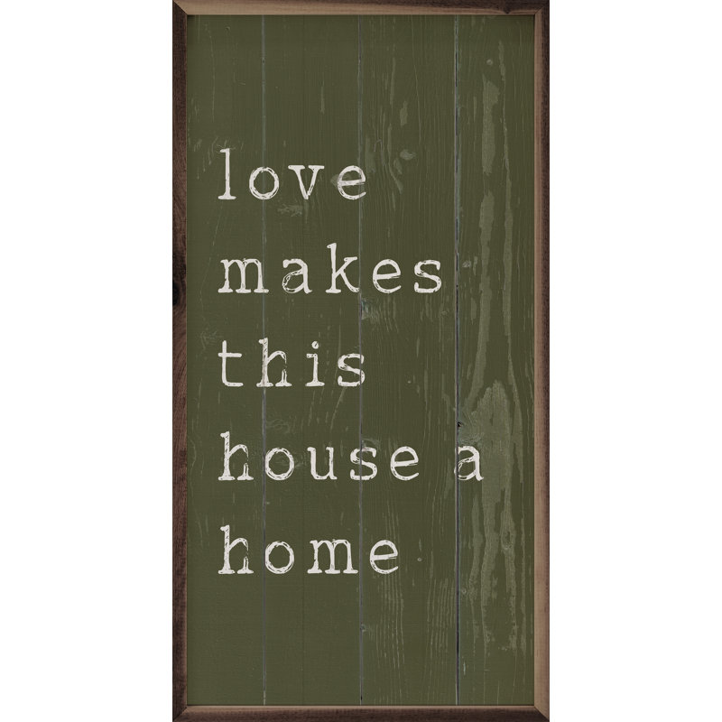«Love Makes This House A Home» vert encadré sur bois, H 36 po x l 18 po