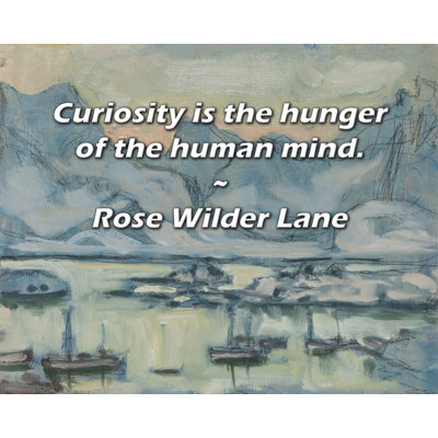 Citation artistique «La curiosité est la soif de l'esprit humain». Toile tendue par Rose Wilder Lane