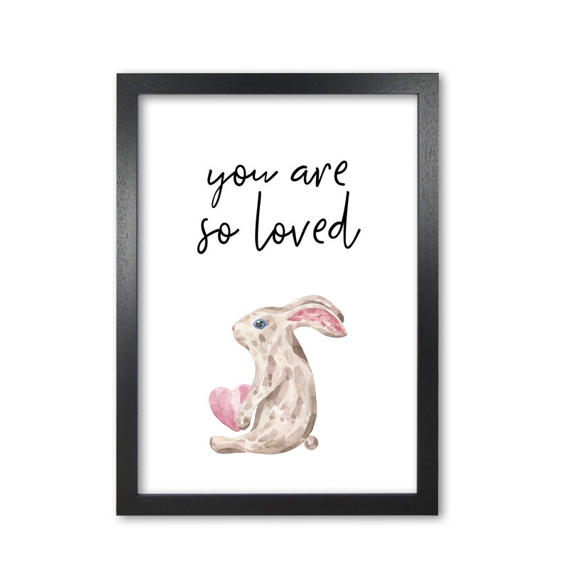 Bunny You Are So Loved - Single Picture Frame Print, Black Grain Frame, 85 cm H x 60 cm W x 5 cm D