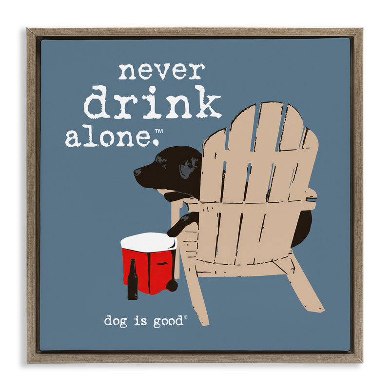 "Never Drink Alone", art mural sur toile flottant par Dog Is Good, Cadre flottant orme Montalcino, H 25 po x l 25 po
