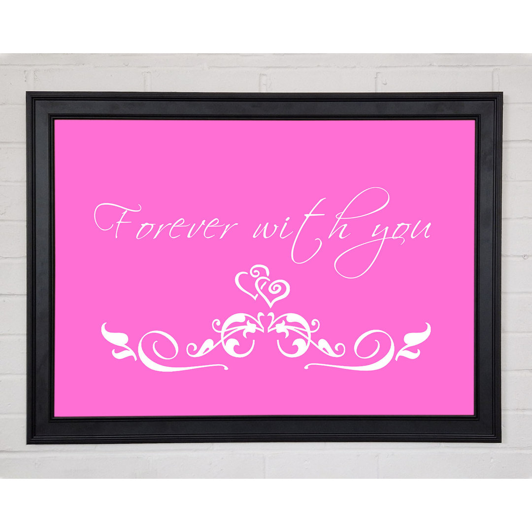 Love Quote Forever With You Vivid Pink Gerahmter Druck 10007