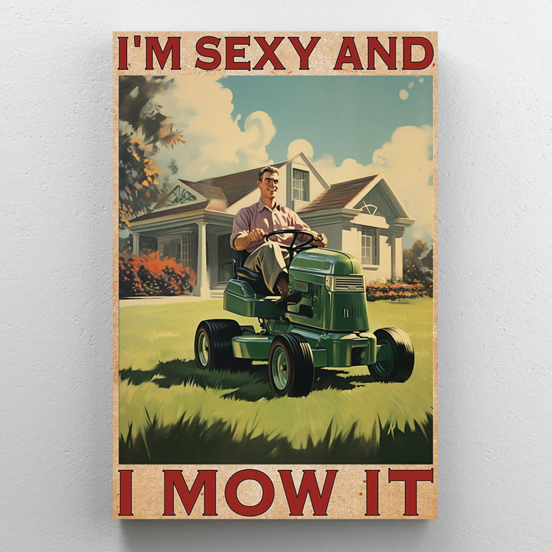 Man I'm Sexy And I Mow It, H 20 po x l 16 po x P 1,25 po