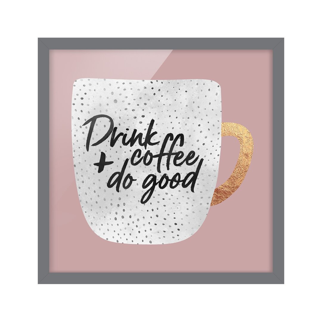 Gerahmtes Poster Drink Coffee, Do Good in Weiß