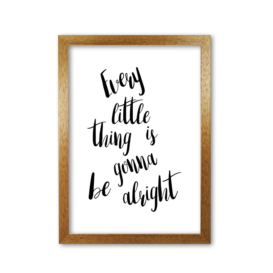 Every Little Thing Is Gonna Be Alright - Print