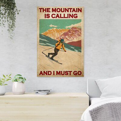 A Person Skiing On Snow Mountain - The Mountains Are Calling And I Must Go - 1 Piece Rectangle Graphic Art Print On Wrapped Canvas -  Loon PeakÂ®, FCE5B2566EE843DE8B38EEA24A02C809