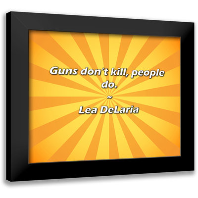 Lea DeLaria Quote: Guns don’t kill, people do.