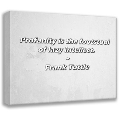 Frank Tuttle Quote: Profanity is the footstool of lazy intellect.