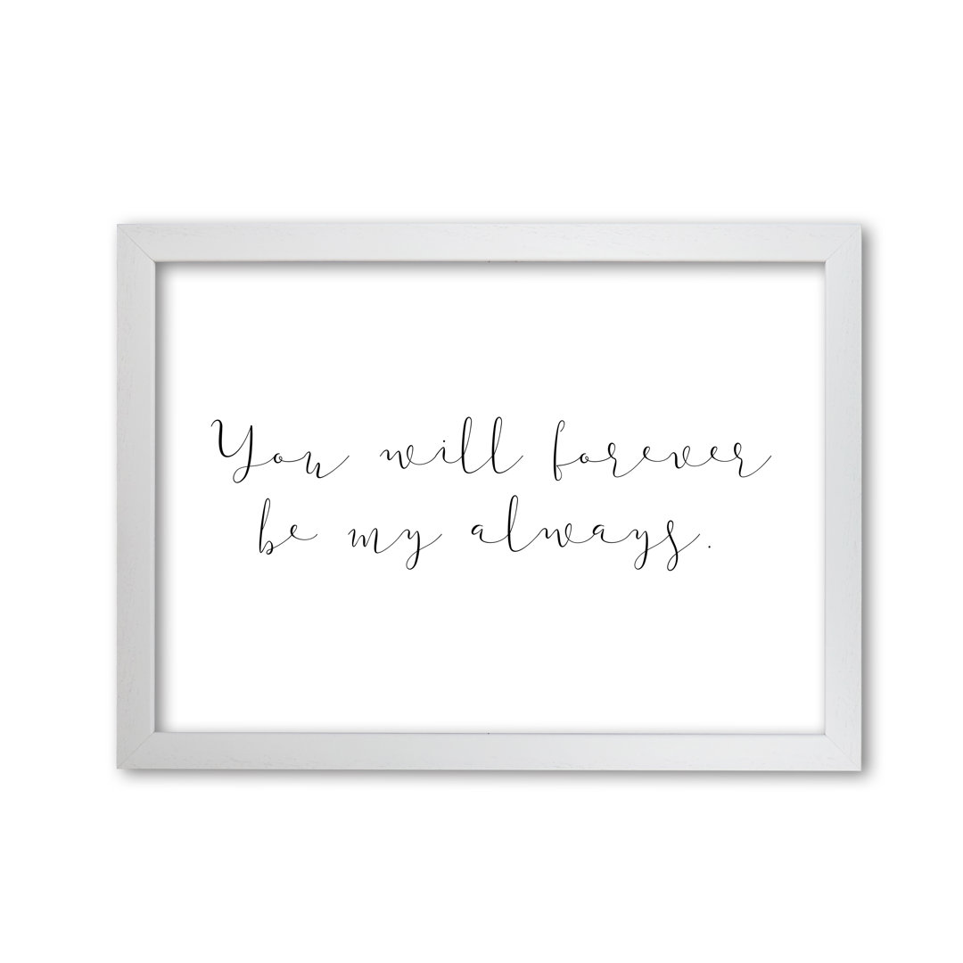 You Will Forever Be My Always - Print