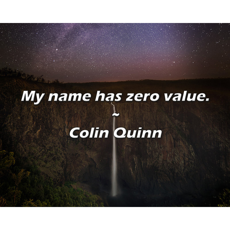 Colin Quinn Quote: My name has zero value.
