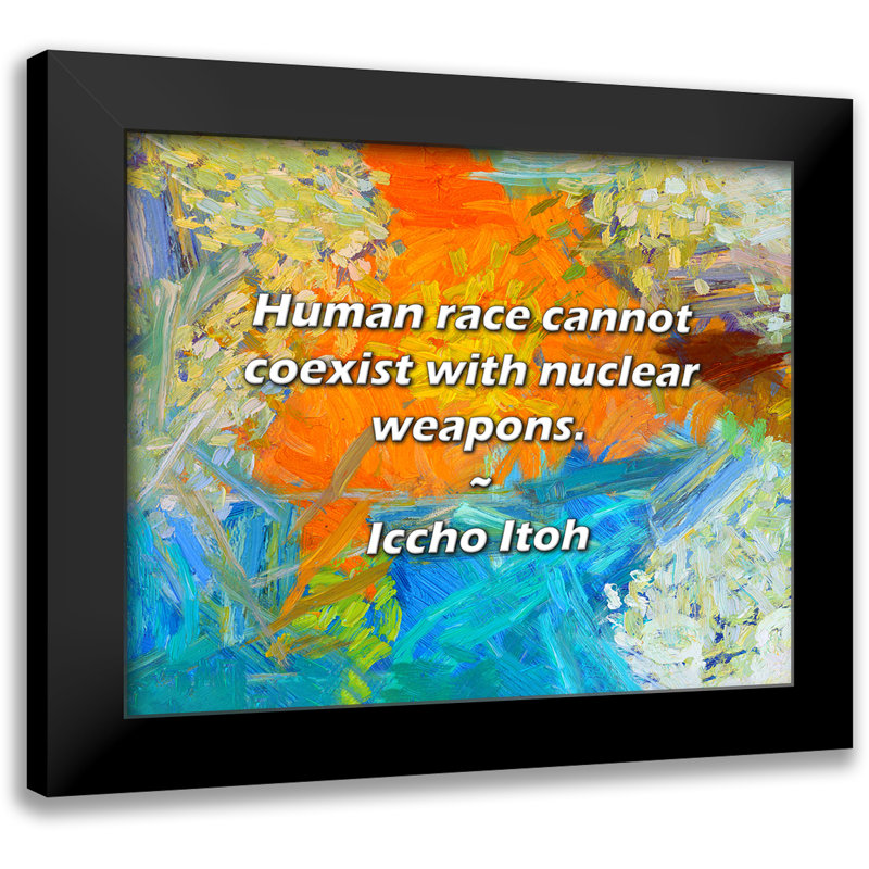 Iccho Itoh Citation: La race humaine ne peut pas coexister avec des armes atomiques.